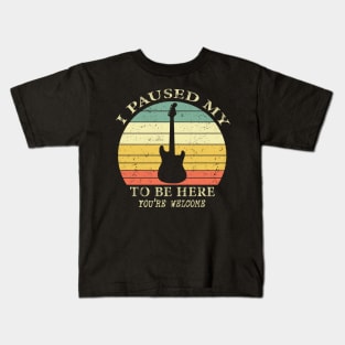 I paused my guitare to be here you're welcome Kids T-Shirt